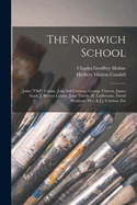 The Norwich School; John ("old") Crome, John Sell Cotman, George Vincent, James Stark, J. Berney Crome, John Thirtle, R. Ladbrooke, David Hodgson, M.E. [and] J.J. Cotman, Etc