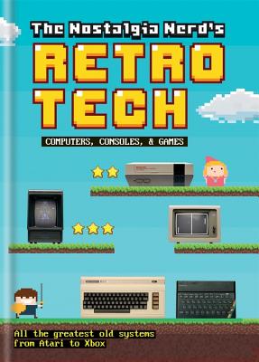 The Nostalgia Nerd's Retro Tech: Computer, Consoles & Games - Leigh, Peter