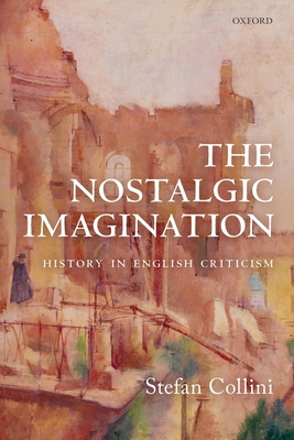 The Nostalgic Imagination: History in English Criticism - Collini, Stefan