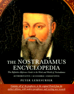 The Nostradamus Encyclopedia: The Definitive Reference Guide to the Work and World of Nostradamus