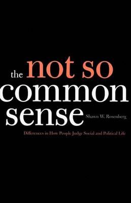 The Not So Common Sense: Differences in How People Judge Social and Political Life - Rosenberg, Shawn W