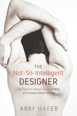 The Not-So-Intelligent Designer - Hafer, Abby