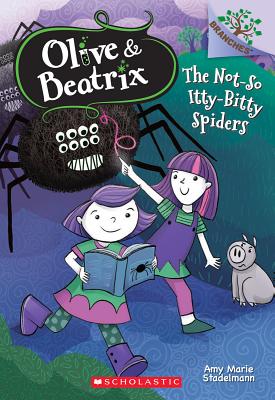 The Not-So Itty-Bitty Spiders: A Branches Book (Olive & Beatrix #1): Volume 1 - Stadelmann, Amy Marie
