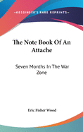 The Note-Book of an Attache; Seven Months in the War Zone