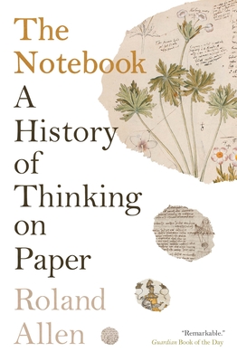 The Notebook: A History of Thinking on Paper - Allen, Roland