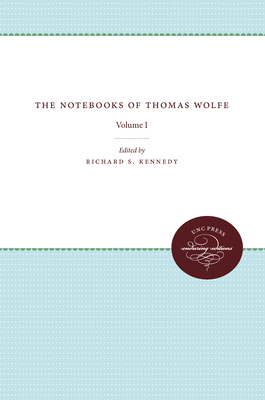 The Notebooks of Thomas Wolfe: Volume I - Kennedy, Richard S (Editor), and Reeves, Paschal (Editor)