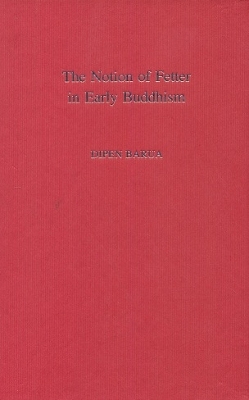 The notion of fetter in early Buddhism - Barua, Dipen