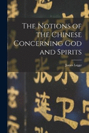 The Notions of the Chinese Concerning God and Spirits