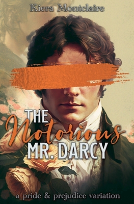 The Notorious Mr. Darcy: A Pride and Prejudice Variation - Montclaire, Kiera