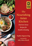 The Nourishing Asian Kitchen: Nutrient-Dense Recipes for Health and Healing