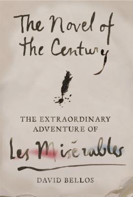 The Novel of the Century: The Extraordinary Adventure of Les Misrables - Bellos, David