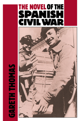 The Novel of the Spanish Civil War (1936-1975) - Thomas, Gareth