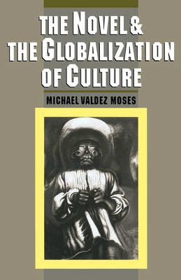 The Novel & the Globalization of Culture - Moses, Michael Valde