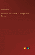 The Novels and Novelists of the Eighteenth Century