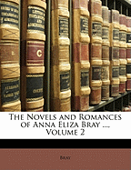 The Novels and Romances of Anna Eliza Bray ..., Volume 2
