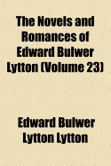 The Novels and Romances of Edward Bulwer Lytton Volume 23