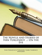 The Novels and Stories of Ivan Turgenieff ...: On the Eve