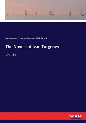 The Novels of Ivan Turgenev: Vol. XII - Turgenev, Ivan Sergeevich, and Garnett, Constance Black