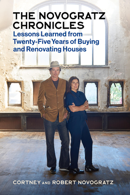 The Novogratz Chronicles: Lessons Learned from Twenty-Five Years of Buying and Renovating Houses - Novogratz, Robert, and Novogratz, Cortney