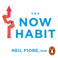 The Now Habit: A Strategic Program for Overcoming Procrastination and Enjoying Guilt-Free Play