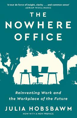 The Nowhere Office: Reinventing Work and the Workplace of the Future - Hobsbawm, Julia