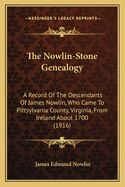 The Nowlin-Stone Genealogy: A Record Of The Descendants Of James Nowlin, Who Came To Pittsylvania County, Virginia, From Ireland About 1700 (1916)