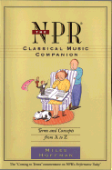 The NPR Classical Music Companion: Terms and Concepts from A to Z