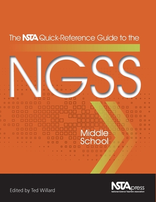 The NSTA Quick-Reference Guide to the NGSS: Middle School - Willard, Ted (Editor)