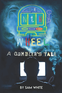The Nth Wheel: A Gambler's Tale