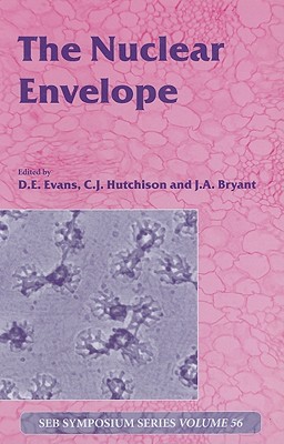 The Nuclear Envelope: Vol 56 - Evans, David (Editor), and Hutchison, Chris (Editor), and Bryant, John (Editor)
