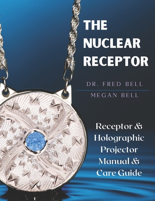 The Nuclear Receptor By Dr. Fred Bell - Bell, Megan, and Bell, Fred, Dr.