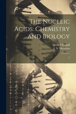 The Nucleic Acids: Chemistry and Biology: 2 - Davidson, J N, and Chargaff, Erwin