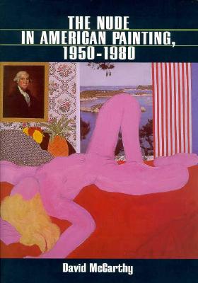 The Nude in American Painting, 1950-1980 - McCarthy, David