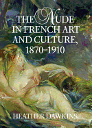 The Nude in French Art and Culture, 1870-1910