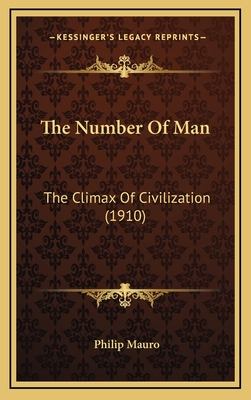 The Number Of Man: The Climax Of Civilization (1910) - Mauro, Philip