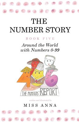 The Number Story 5 / The Number Story 6: Around the World with Numbers 0-99/The Invisible Chairs of Numberland - Anna