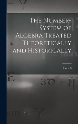 The Number-system of Algebra Treated Theoretically and Historically - Fine, Henry Burchard