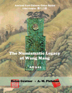 The Numismatic Legacy of Wang Mang, AD 9 - 23