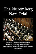 The Nuremberg Nazi Trial: Excerpts from the Testimony of Herman Goering, Albert Speer, Auschwitz Commandant Rudolf Hoess, and Others