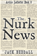 The Nurk News: Archie Ledbetter Book 6