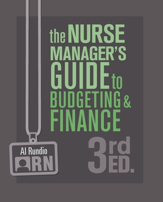 The Nurse Manager's Guide to Budgeting and Finance, 3rd Edition - Rundio, Al