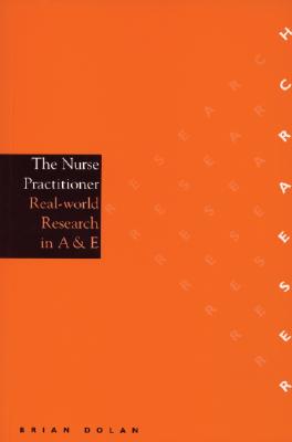 The Nurse Practitioner: Real-World Research in A & E - Dolan, Brian, RGN