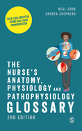 The Nurse s Anatomy, Physiology and Pathophysiology Glossary: Over 2000 Essential Terms and Their Pronunciation