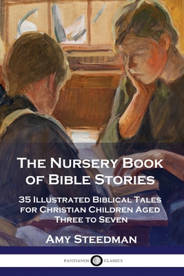 The Nursery Book of Bible Stories: 35 Illustrated Biblical Tales for Christian Children Aged Three to Seven - Steedman, Amy