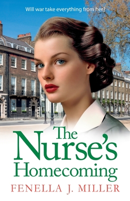 The Nurse's Homecoming: The next instalment in the emotional wartime saga series from BESTSELLER Fenella J Miller - Fenella J Miller