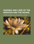 The Nursing and Care of the Nervous and the Insane