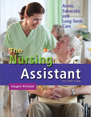 The Nursing Assistant: Acute, Subacute, and Long-Term Care - Pulliam, Jolynn