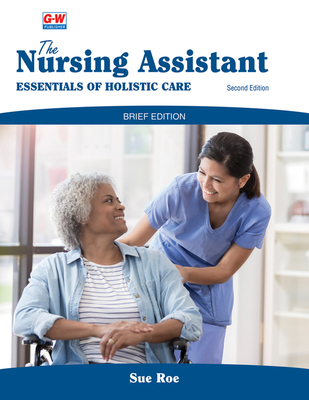 The Nursing Assistant, Brief Edition: Essentials of Holistic Care - Roe, Sue