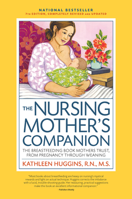 The Nursing Mother's Companion, 7th Edition, with New Illustrations: The Breastfeeding Book Mothers Trust, from Pregnancy Through Weaning - Huggins, Kathleen, RN, MS