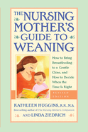 The Nursing Mother's Guide to Weaning - Revised: How to Bring Breastfeeding to a Gentle Close, and How to Decide When the Time Is Right